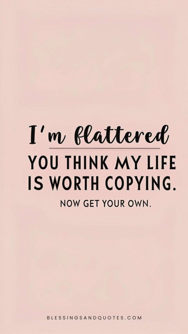 Sarcastic quote for copycats - minimal design about people copying your life.
