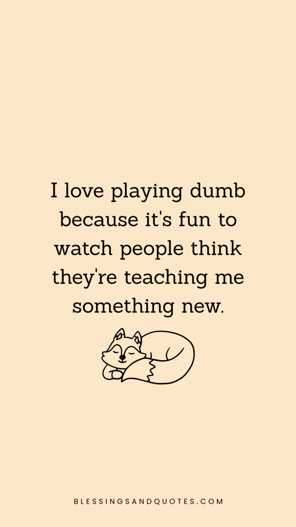 playing-dumb-quotes-4 Playing Dumb Quotes with fox representing dumbness being clever.