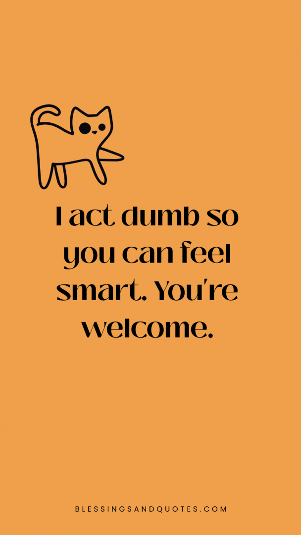 playing-dumb-quotes-7 Playing Dumb Quotes with cat, depicting smartness in being dumb.