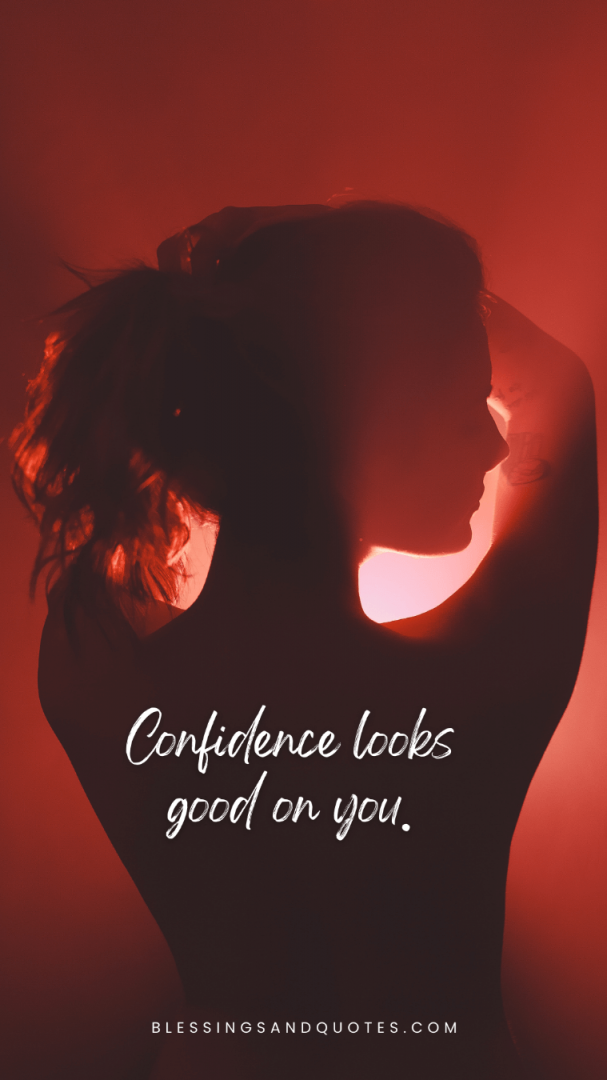 Confidence looks good on you.