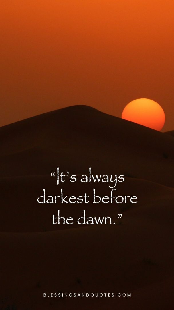 Its always darkest before the dawn