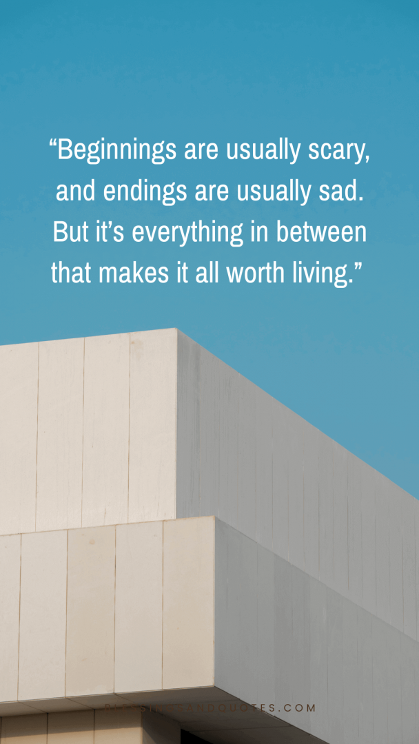 last-day-of-college-quote-11 Beginnings are usually scary, and endings are usually sad. But it’s everything in between that makes it all worth living.