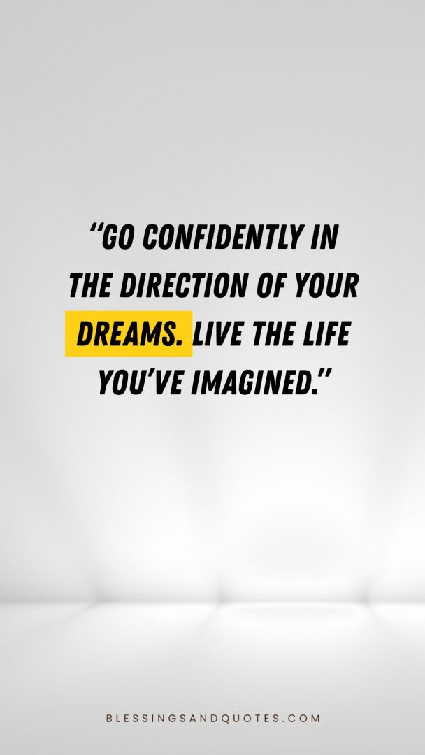 last-day-of-college-quote-7 Go confidently in the direction of your dreams. Live the life you’ve imagined.