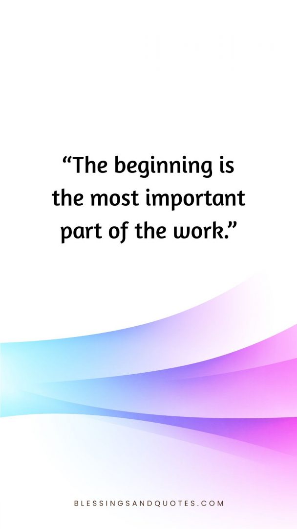 last-day-of-college-quote-9 The beginning is the most important part of the work.