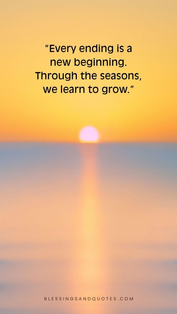 Every ending is a new beginning. Through the seasons, we learn to grow.
