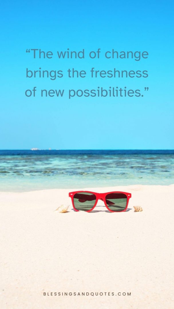 The wind of change brings the freshness of new possibilities.