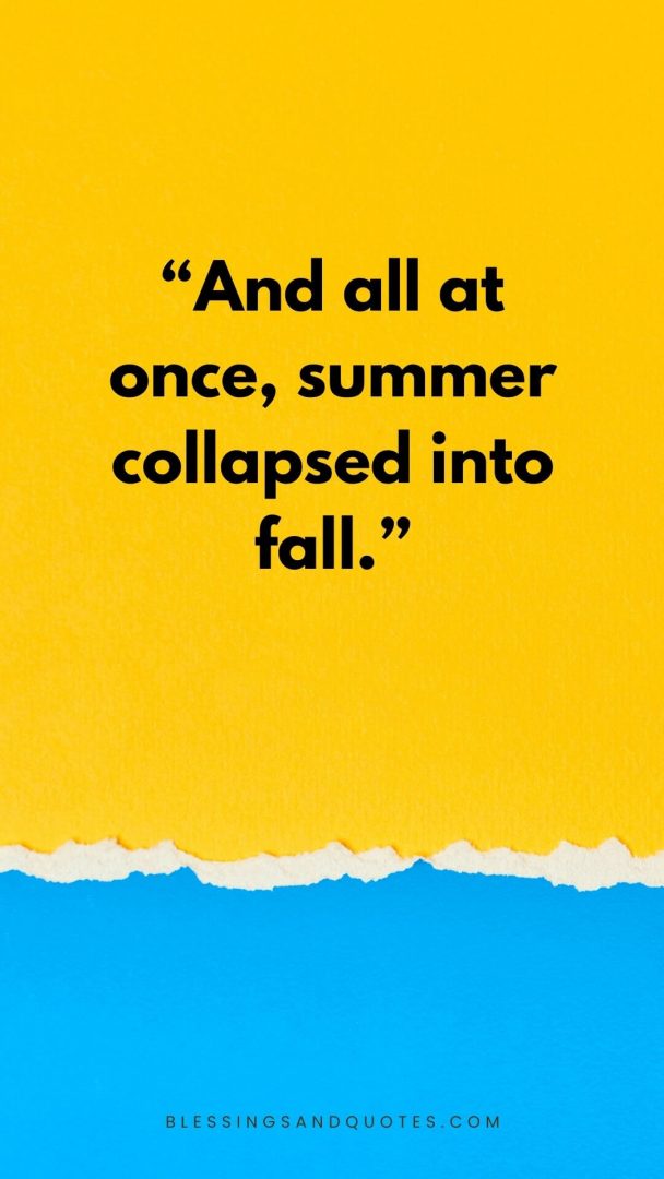 And all at once, summer collapsed into fall.
