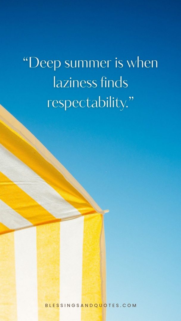 Deep summer is when laziness finds respectability.
