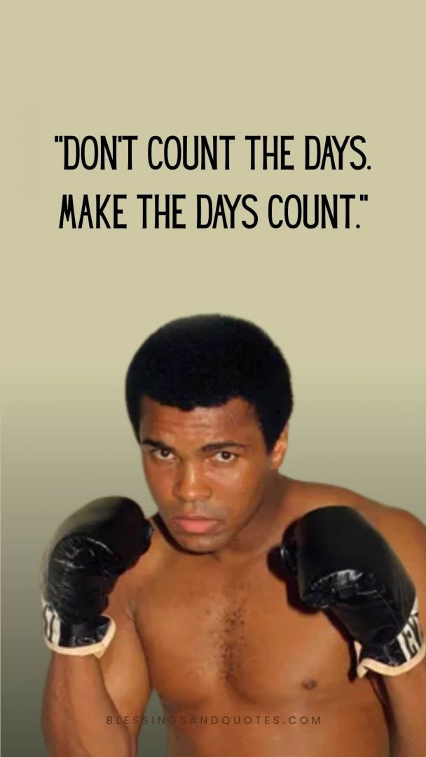 Don’t count the days. Make the days count.