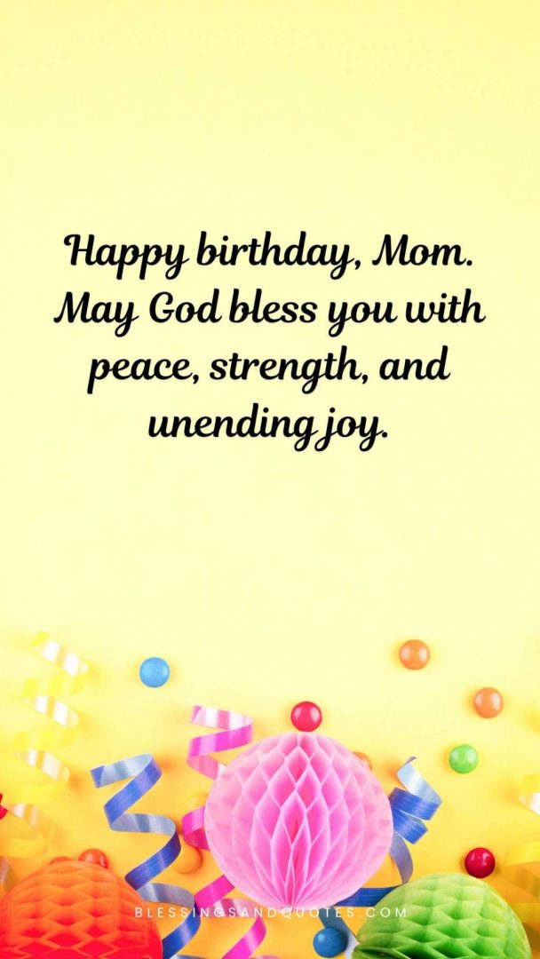Happy-Birthday-and-God-Bless-You-Wishes-19 Happy birthday, Mom. May God bless you with peace, strength, and unending joy.