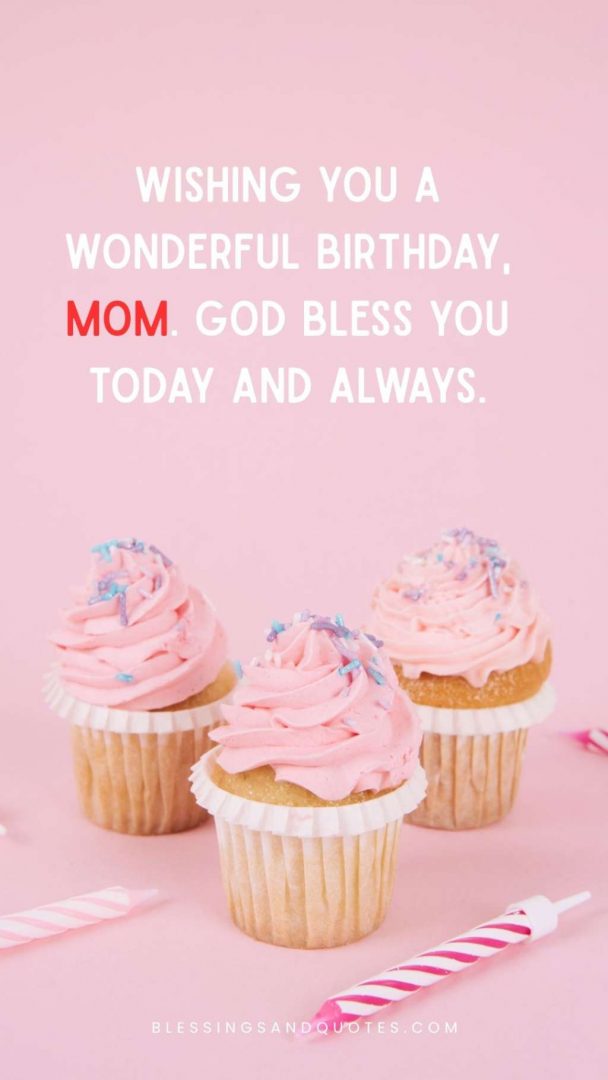 Happy-Birthday-and-God-Bless-You-Wishes-20 Wishing you a wonderful birthday, Mom. God bless you today and always.