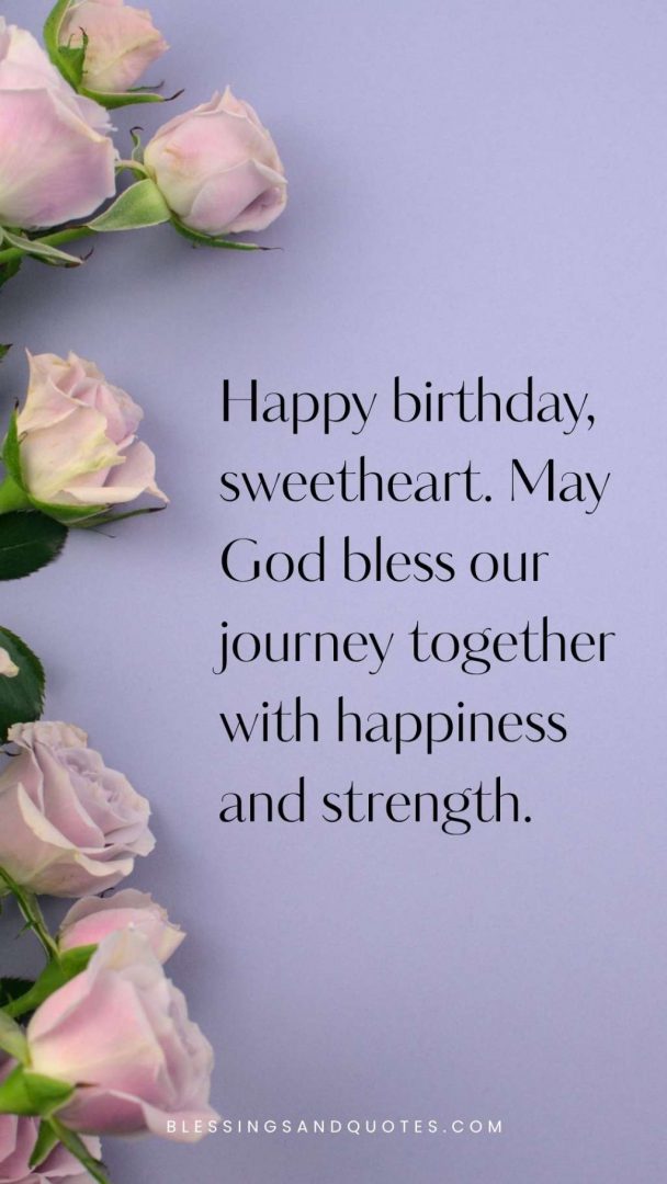 Happy-Birthday-and-God-Bless-You-Wishes-39 Happy birthday, sweetheart. May God bless our journey together with happiness and strength.