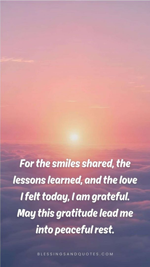 good-evening-blessing-1 For the smiles shared, the lessons learned, and the love I felt today, I am grateful. May this gratitude lead me into peaceful rest.