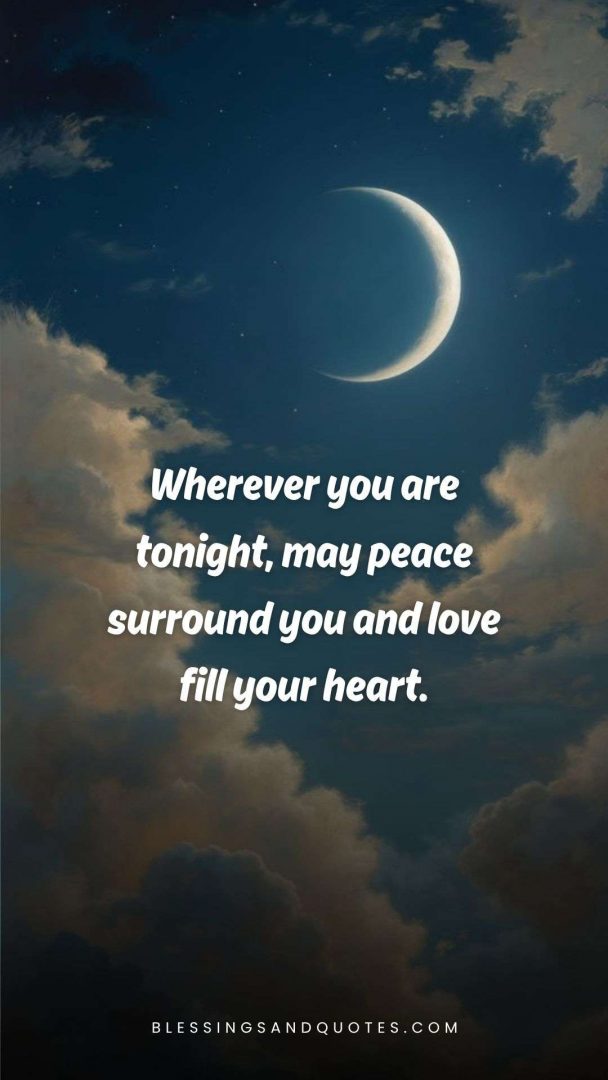 good-evening-blessing-10 Wherever you are tonight, may peace surround you and love fill your heart.