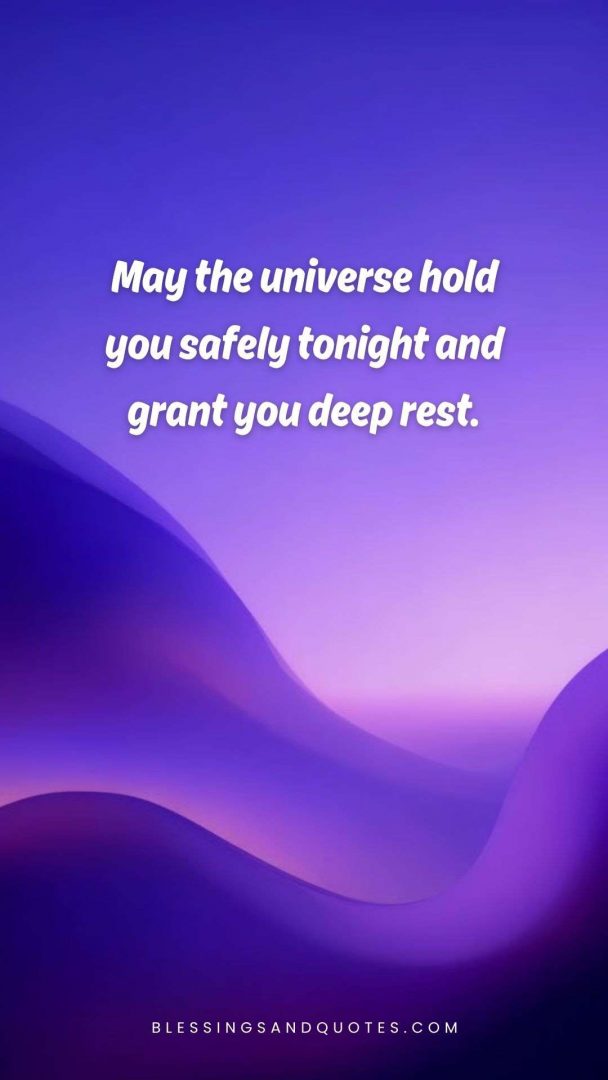 good-evening-blessing-12 May the universe hold you safely tonight and grant you deep rest.