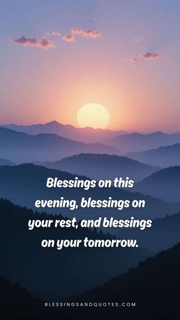 good-evening-blessing-15 Blessings on this evening, blessings on your rest, and blessings on your tomorrow.