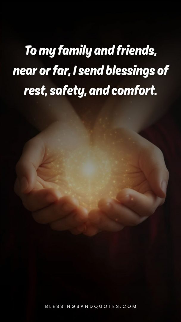 good-evening-blessing-24 To my family and friends, near or far, I send blessings of rest, safety, and comfort.