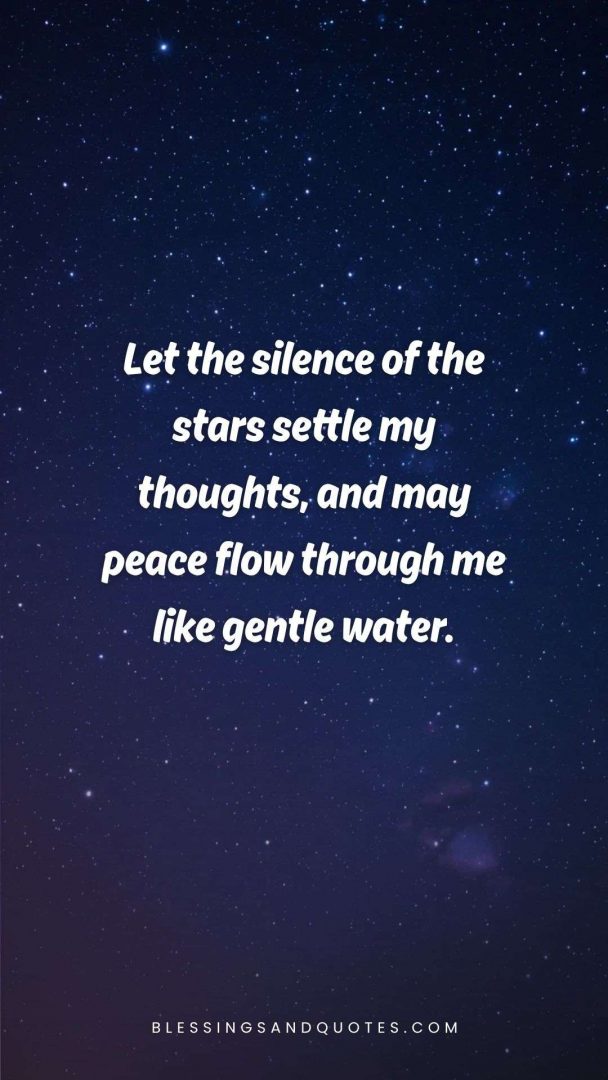 good-evening-blessing-5 Let the silence of the stars settle my thoughts, and may peace flow through me like gentle water.