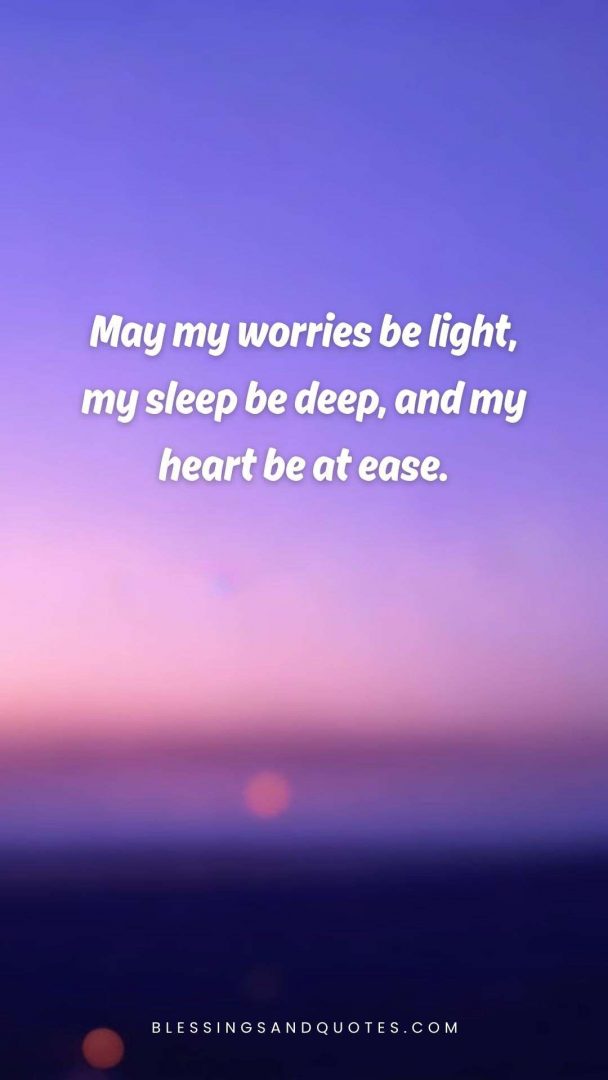 good-evening-blessing-6 May my worries be light, my sleep be deep, and my heart be at ease.