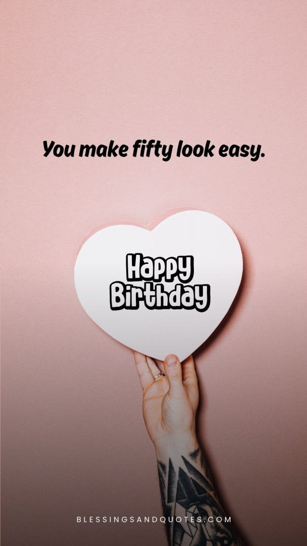 50th-birthday-quote-13 You make fifty look easy.