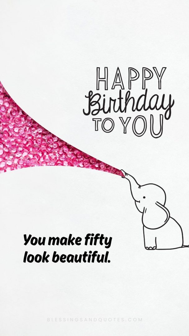 50th-birthday-quote-2 You make fifty look beautiful.