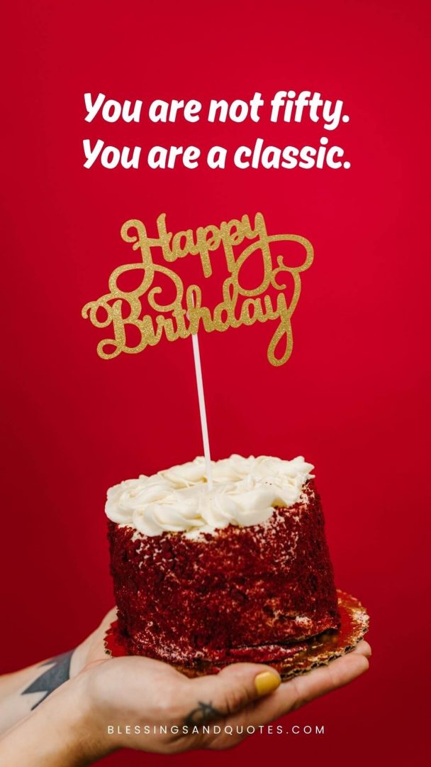 50th-birthday-quote-4 You are not fifty. You are a classic.