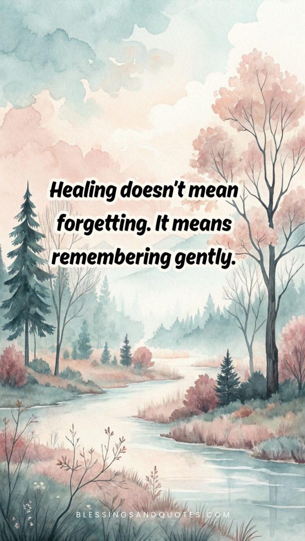grief-quote-11 Healing doesn’t mean forgetting. It means remembering gently.