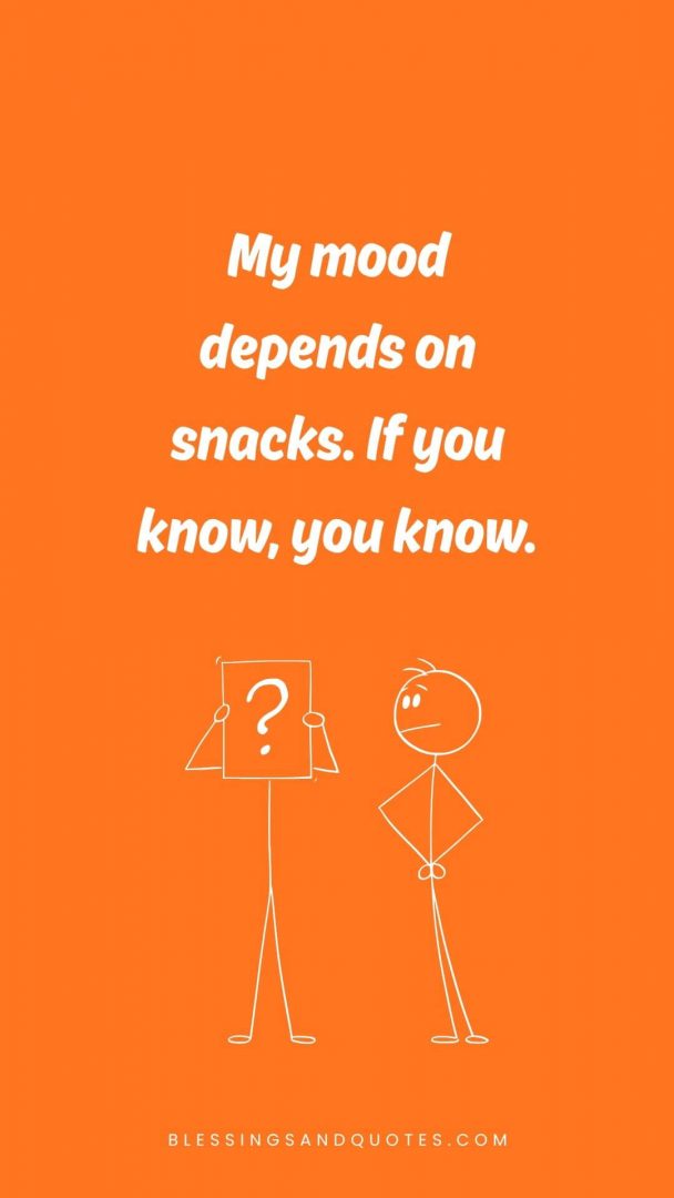 if-you-know-you-know-quote-10 My mood depends on snacks. If you know, you know.
