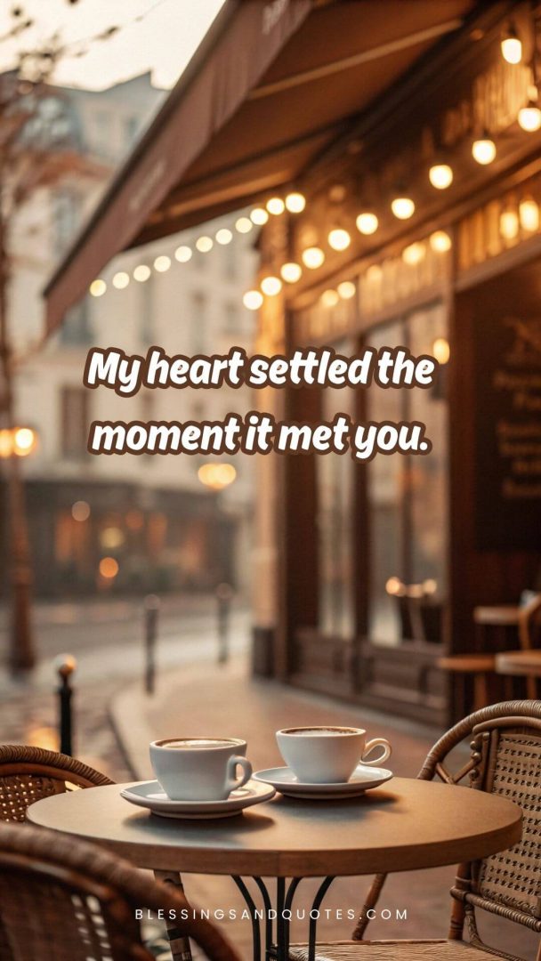 if-you-know-you-know-quote-7 My heart settled the moment it met you.