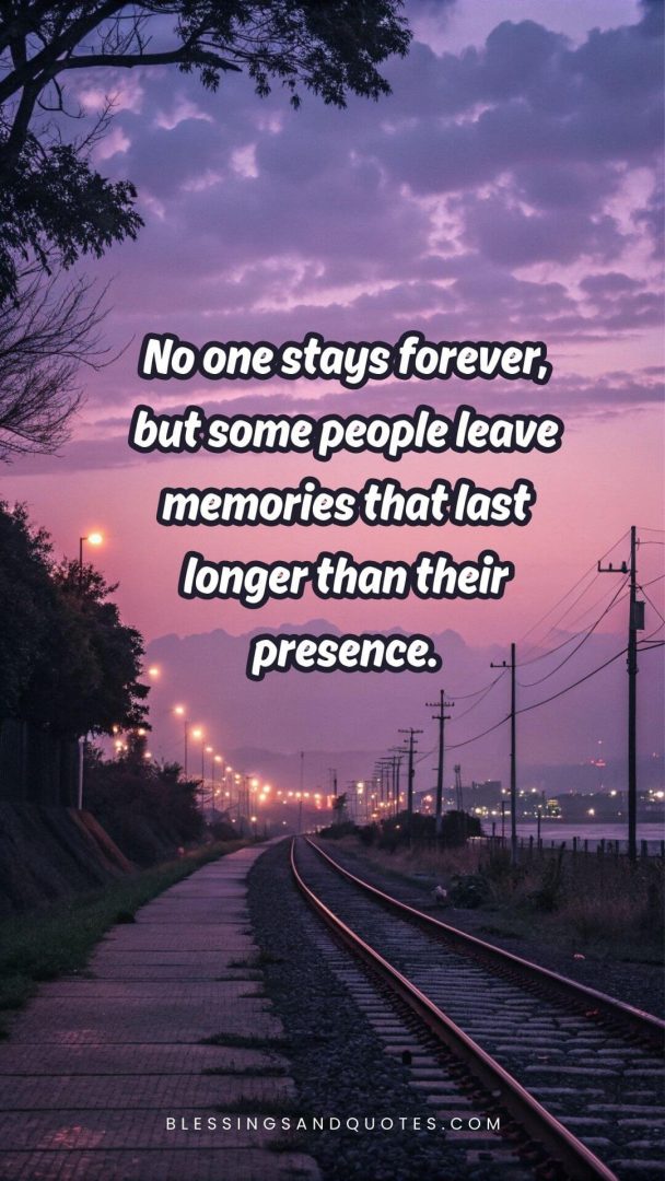 No one stays forever, but some people leave memories that last longer than their presence.