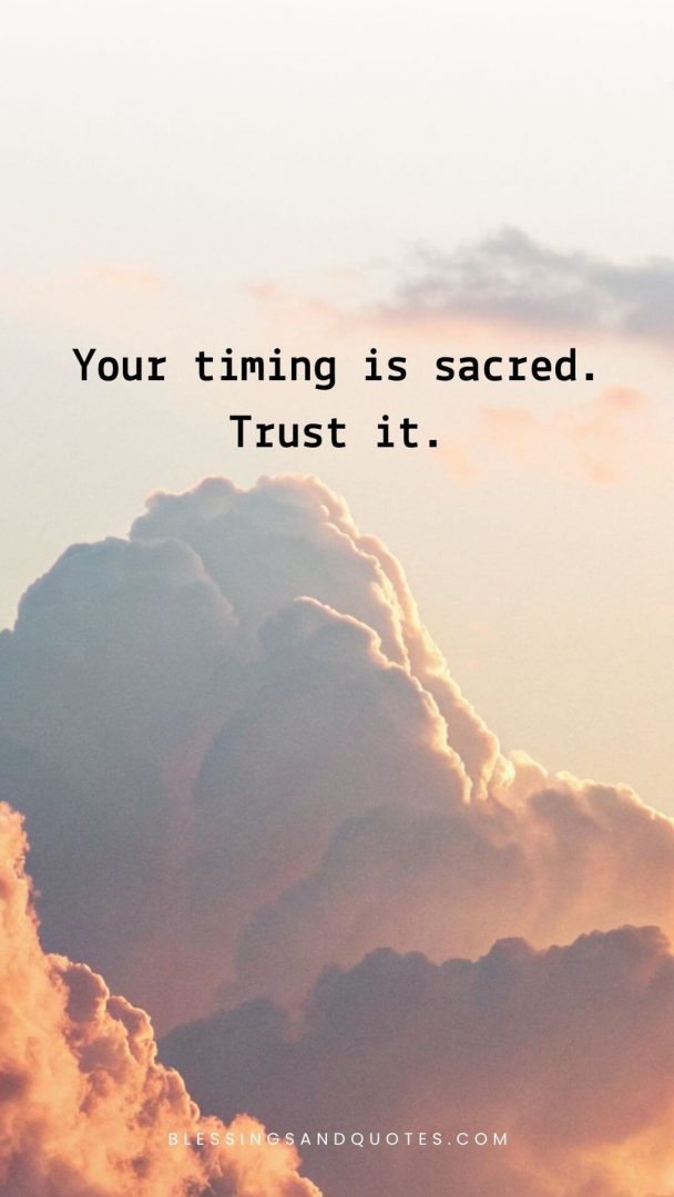 Your timing is sacred. Trust it.