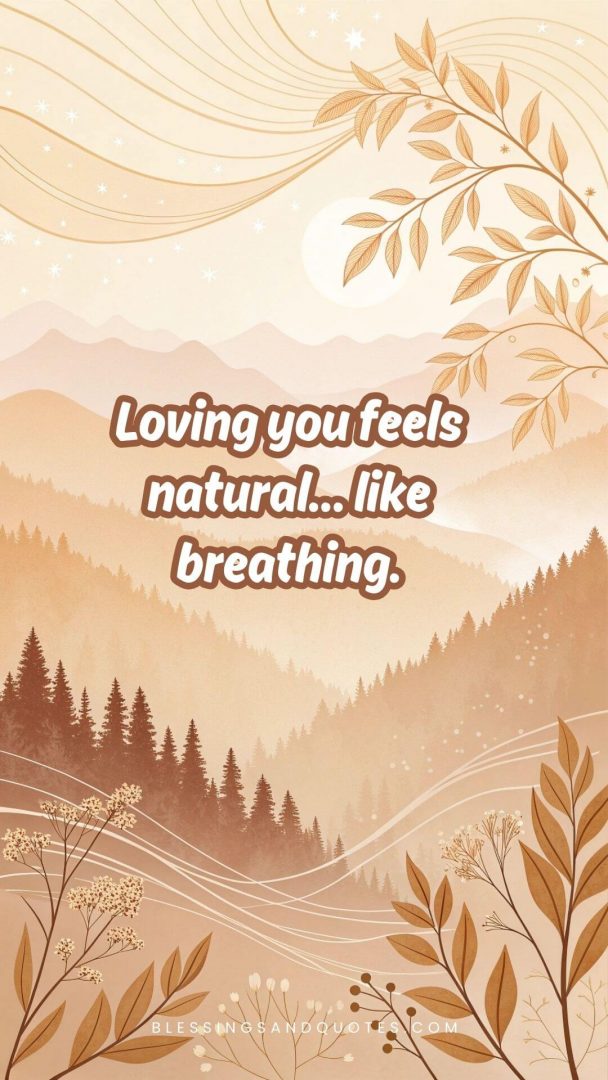 Loving you feels natural… like breathing.