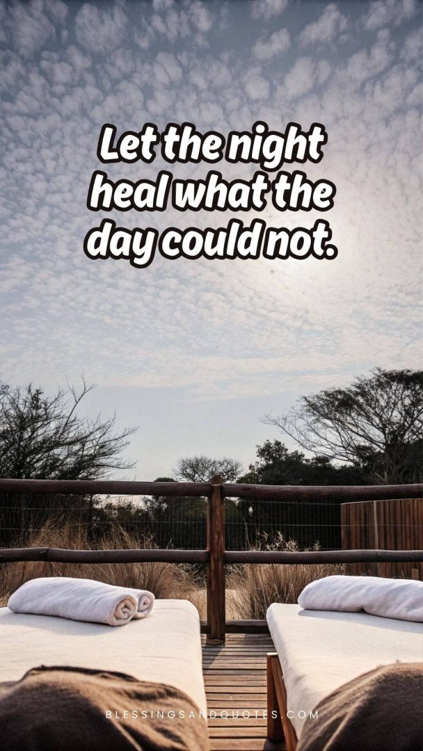Let the night heal what the day could not.