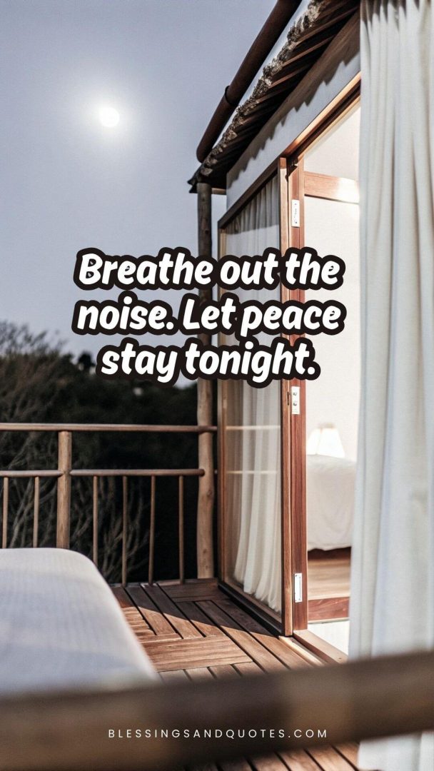 Breathe out the noise. Let peace stay tonight.