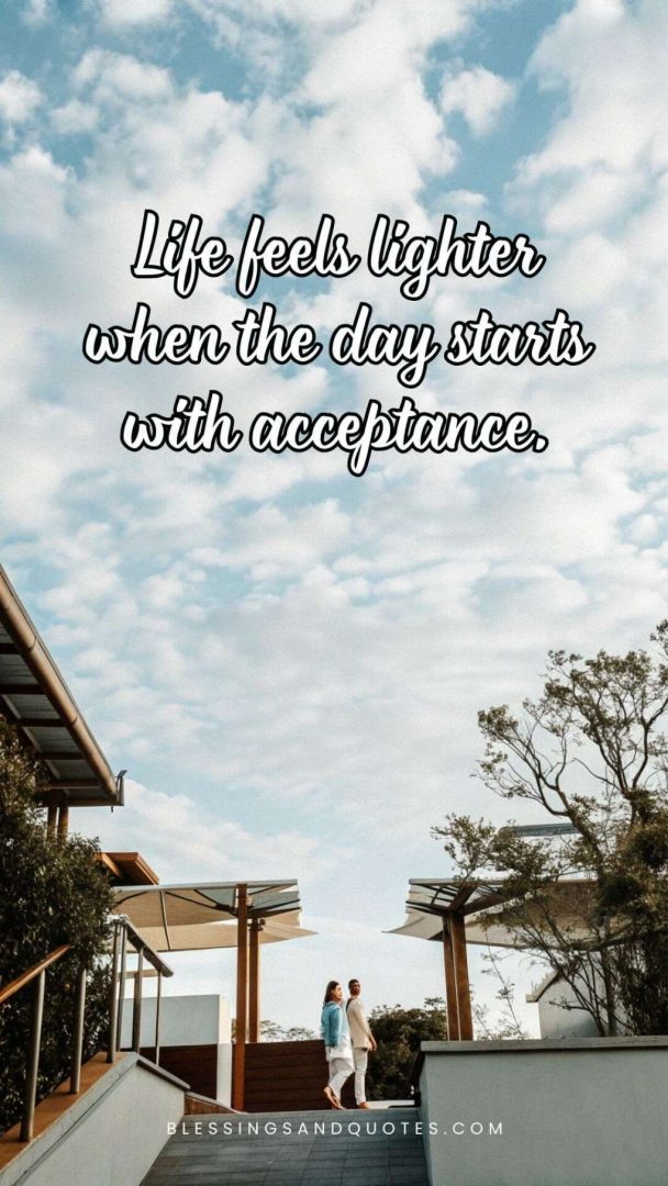 start-of-the-day-quote-11 Life feels lighter when the day starts with acceptance.