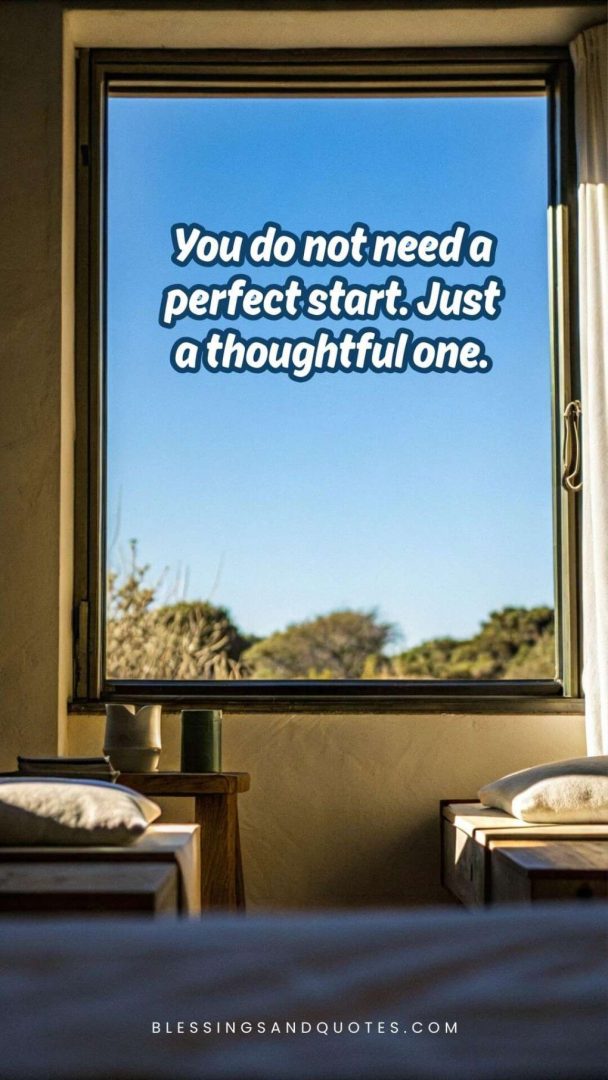 start-of-the-day-quote-16 You do not need a perfect start. Just a thoughtful one.