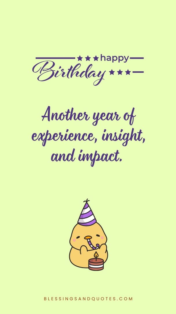 Another year of experience, insight, and impact. Happy Birthday.