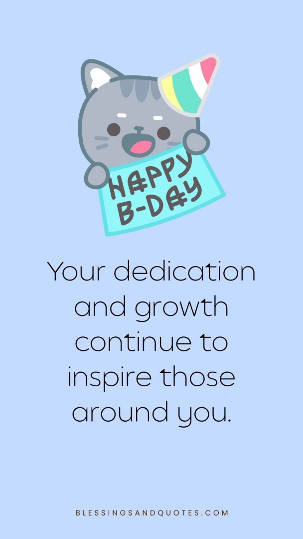 Happy Birthday. Your dedication and growth continue to inspire those around you.