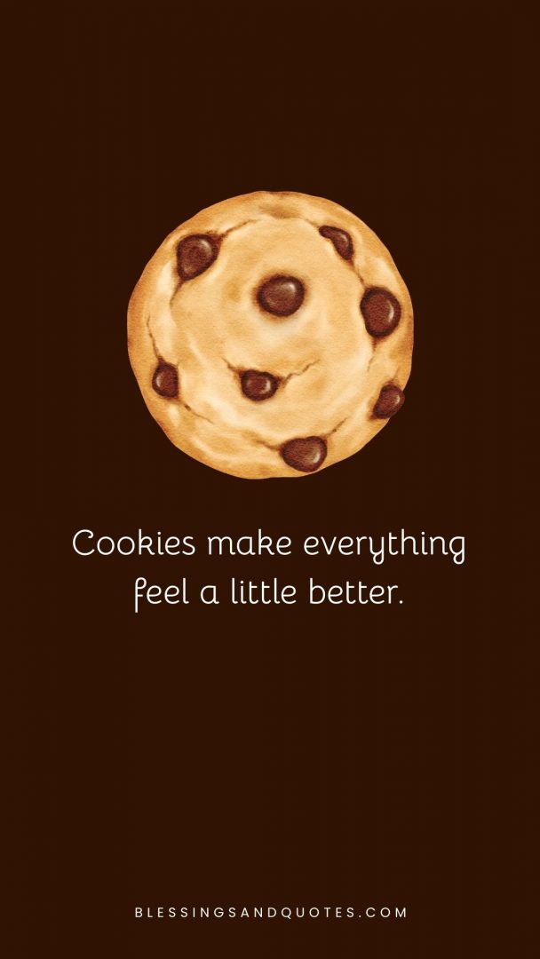 Cookies make everything feel a little better.