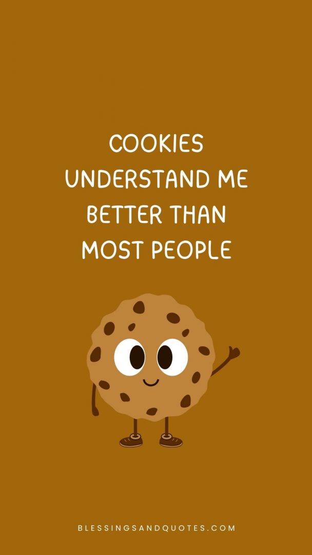 Cookies understand me better than most people.