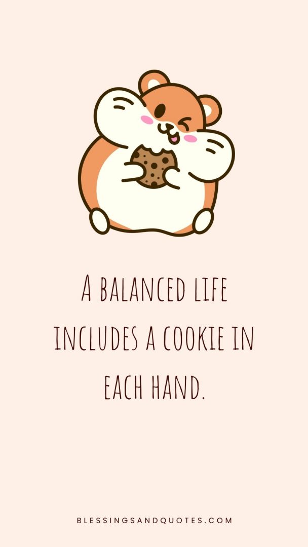 A balanced life includes a cookie in each hand