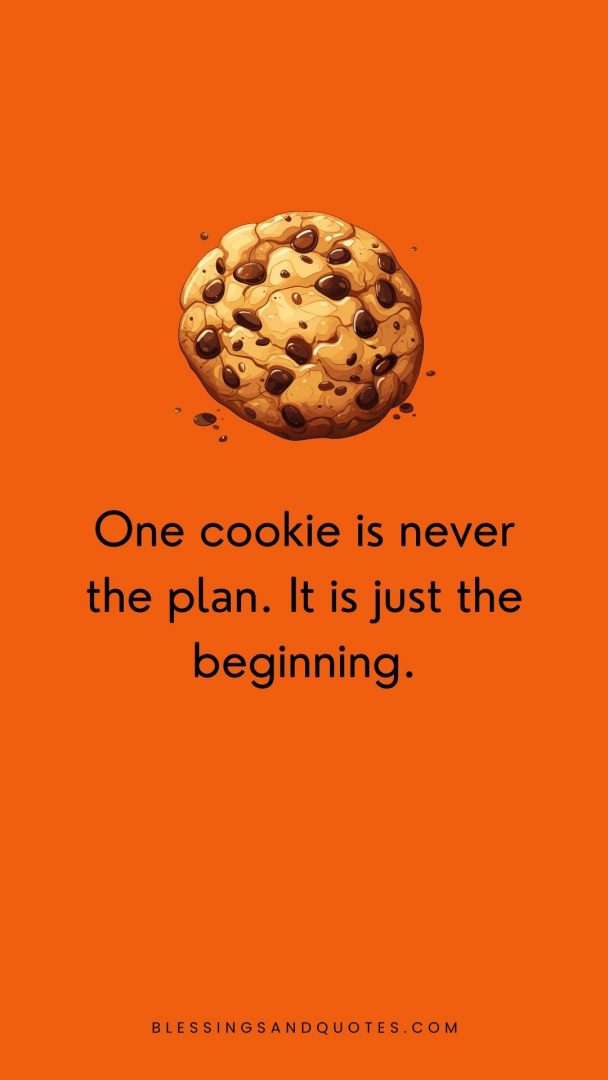 One cookie is never the plan. It is just the beginning.