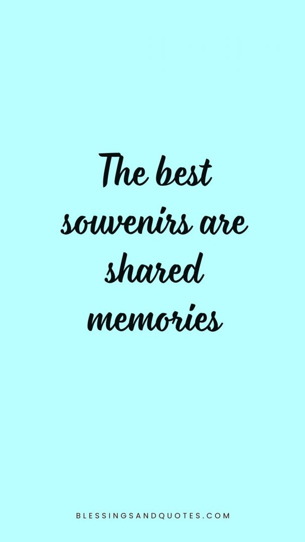 The best souvenirs are shared memories
