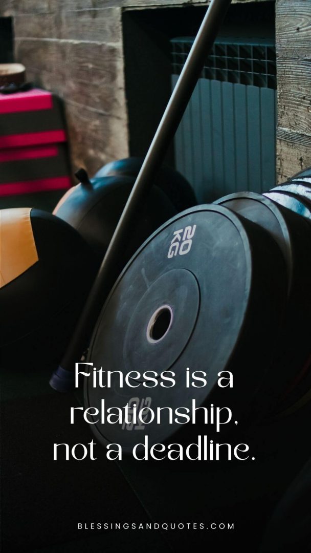 Fitness is a relationship, not a deadline.