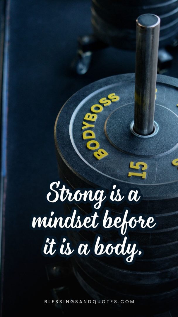 Strong is a mindset before it is a body.