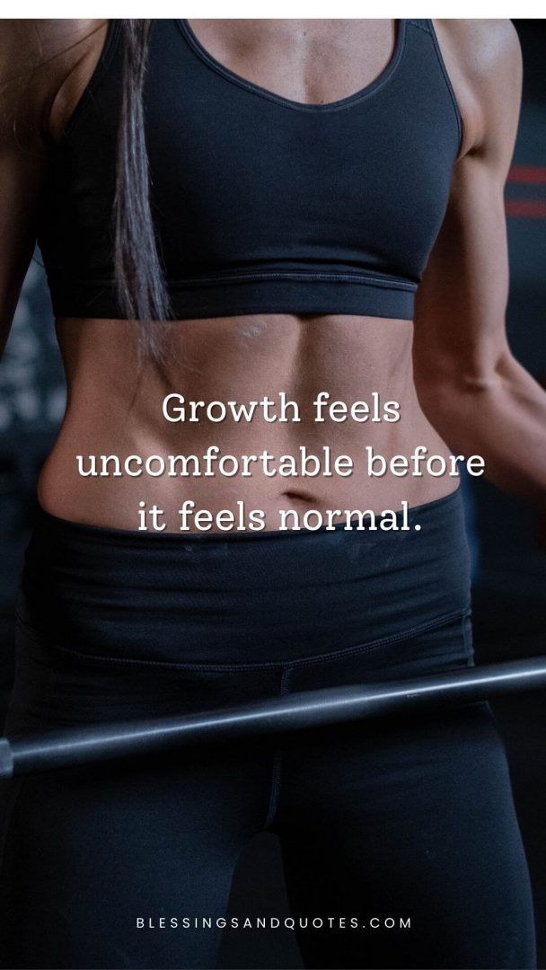 Growth feels uncomfortable before it feels normal.