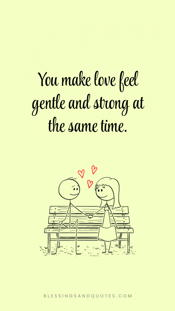 happy-valentine-day-quote-5 You make love feel gentle and strong at the same time.