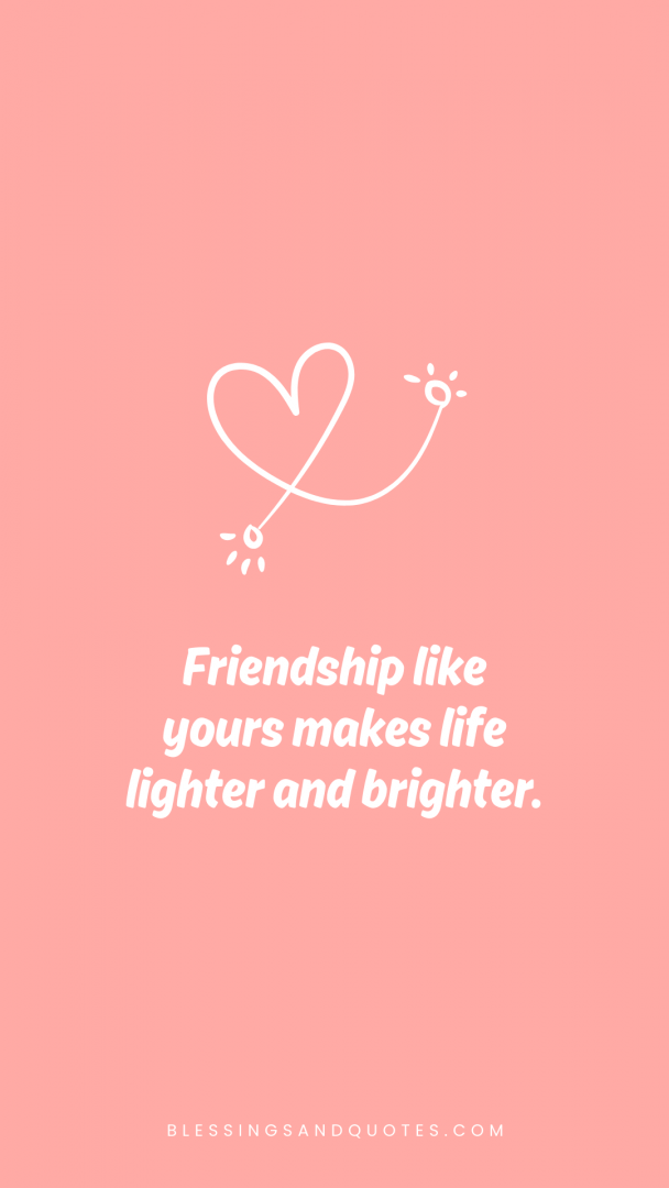 happy-valentine-day-quote-6 Friendship like yours makes life lighter and brighter.