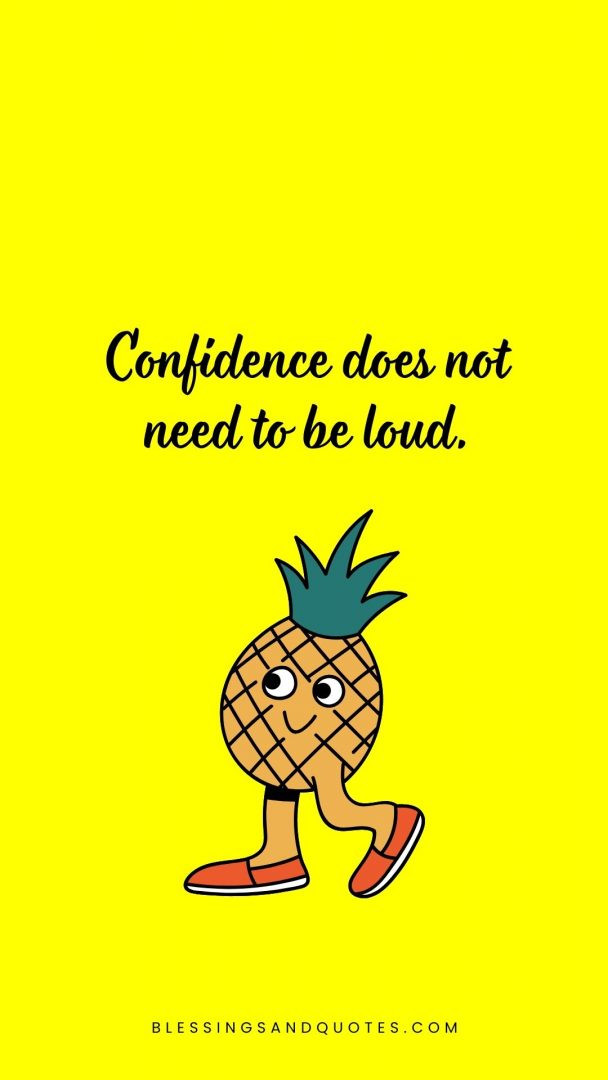 Confidence does not need to be loud.