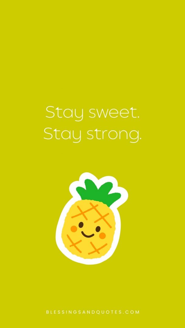 Stay sweet. Stay strong.